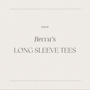Becca’s Long Sleeve Tees